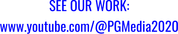 SEE OUR WORK:  www.youtube.com/@PGMedia2020